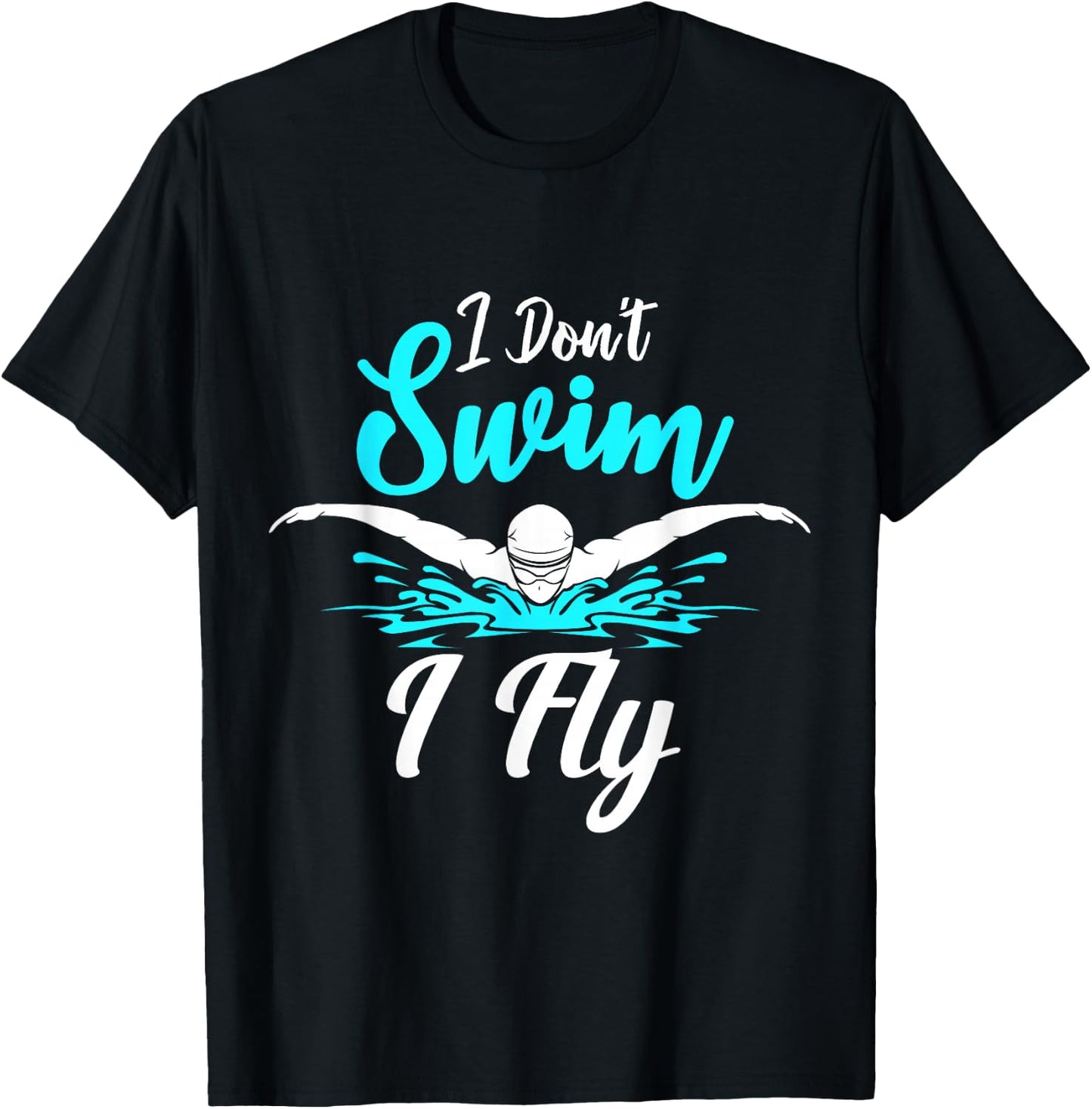 I Don't Swim I Fly Swimmer Butterfly Swimming Swim Trainer T-Shirt - T-Shirt | Black