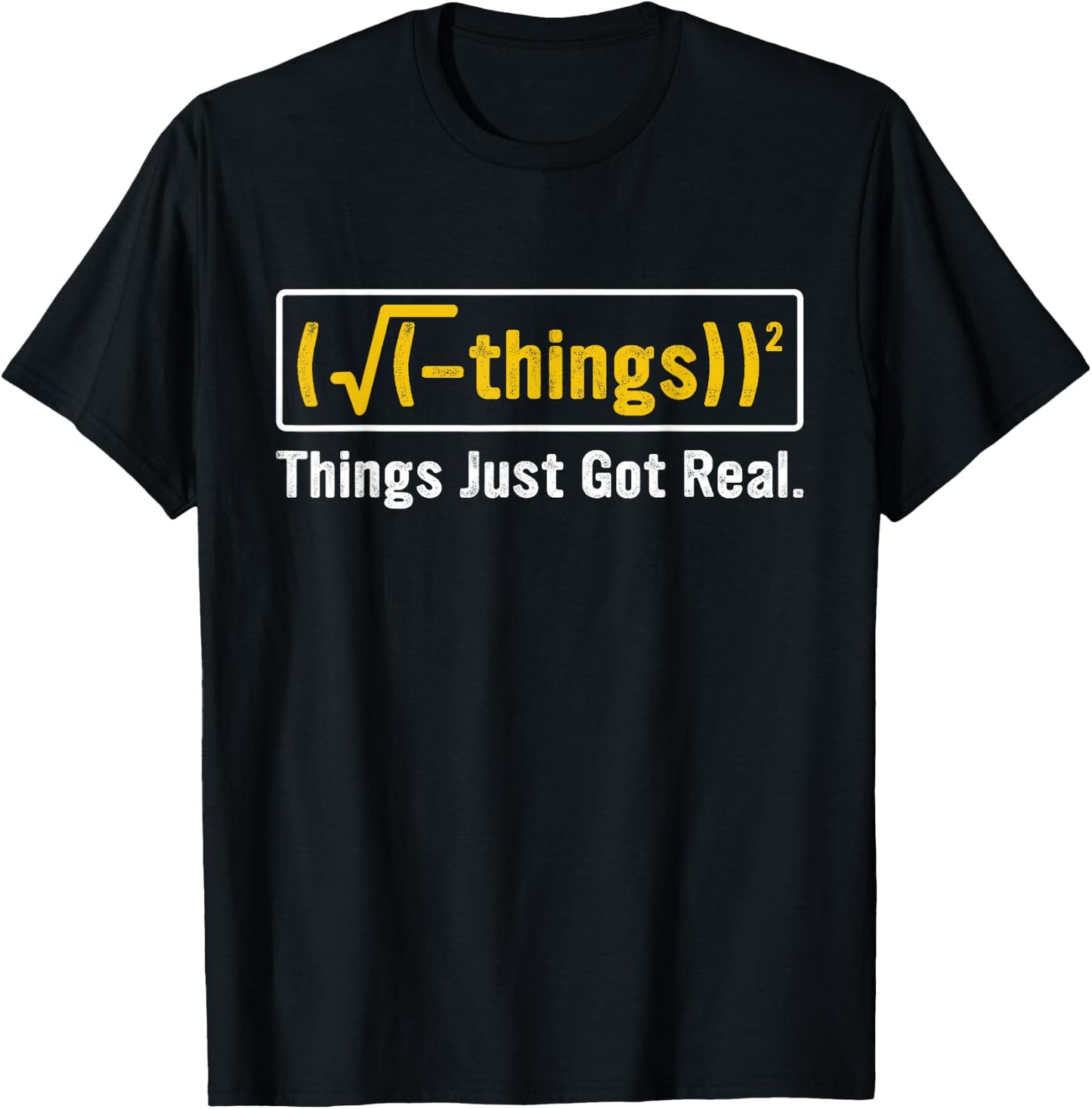 Funny Math Equation - Things Just Got Real Funny Saying T-Shirt - T-Shirt | Black