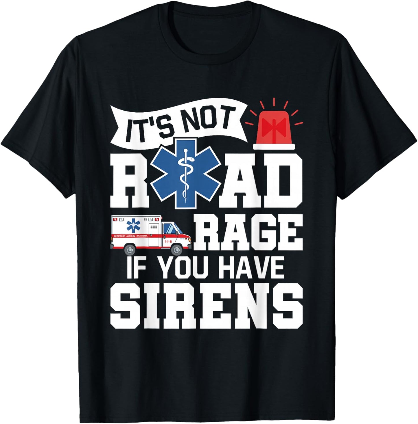 It's Not Road Rage If You Have Sirens - EMT EMS Paramedic T-Shirt - T-Shirt | Black