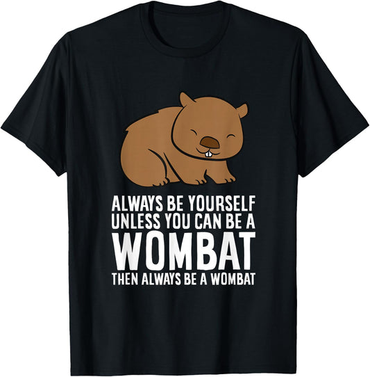 Wombat Costume Always Be Yourself Unless You Can Be A Wombat Small T-Shirt - T-Shirt | Black
