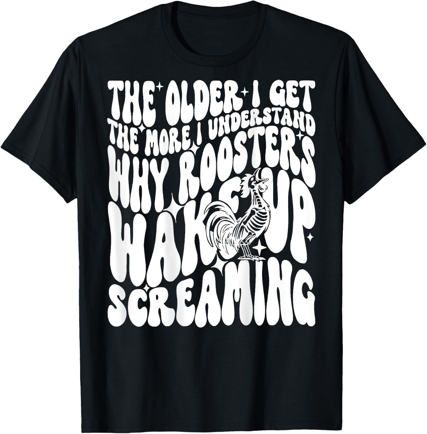 The Older I get The More I understand why Roosters wake up T-Shirt - T-Shirt | Black