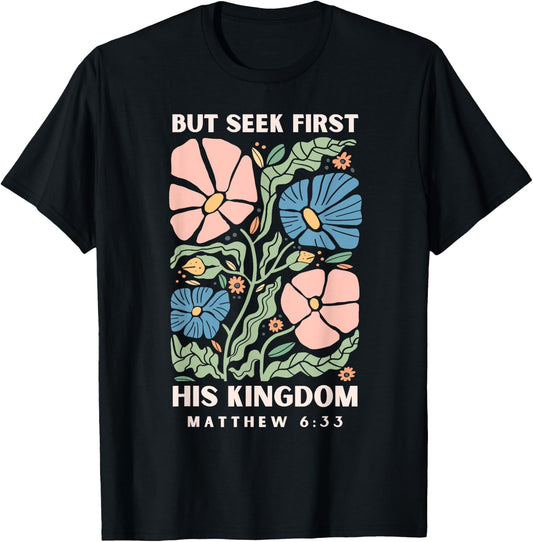 But Seek First His Kingdom Jesus Scripture Christian Bible T-Shirt - T-Shirt | Black