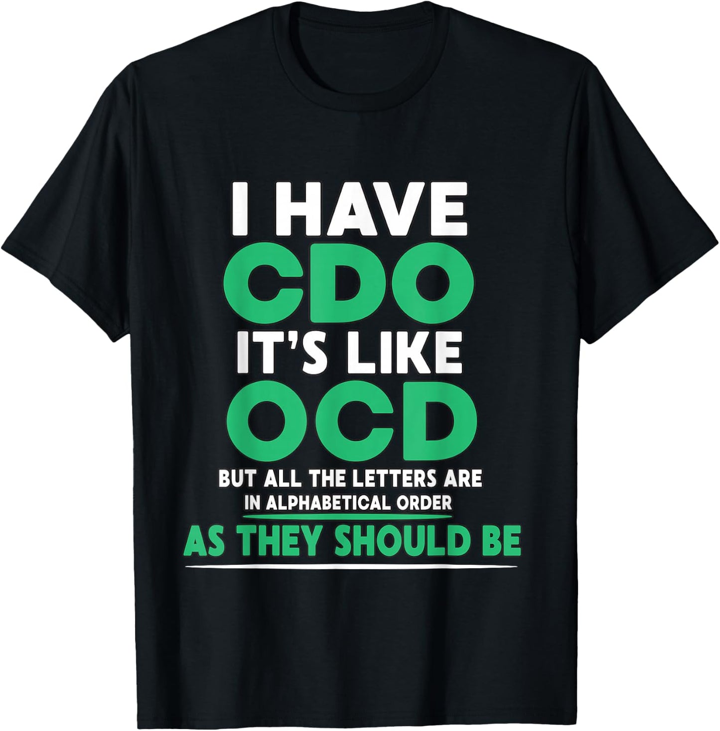 I Have CDO It's Like OCD But Letters are in Order T-Shirt - T-Shirt | Black