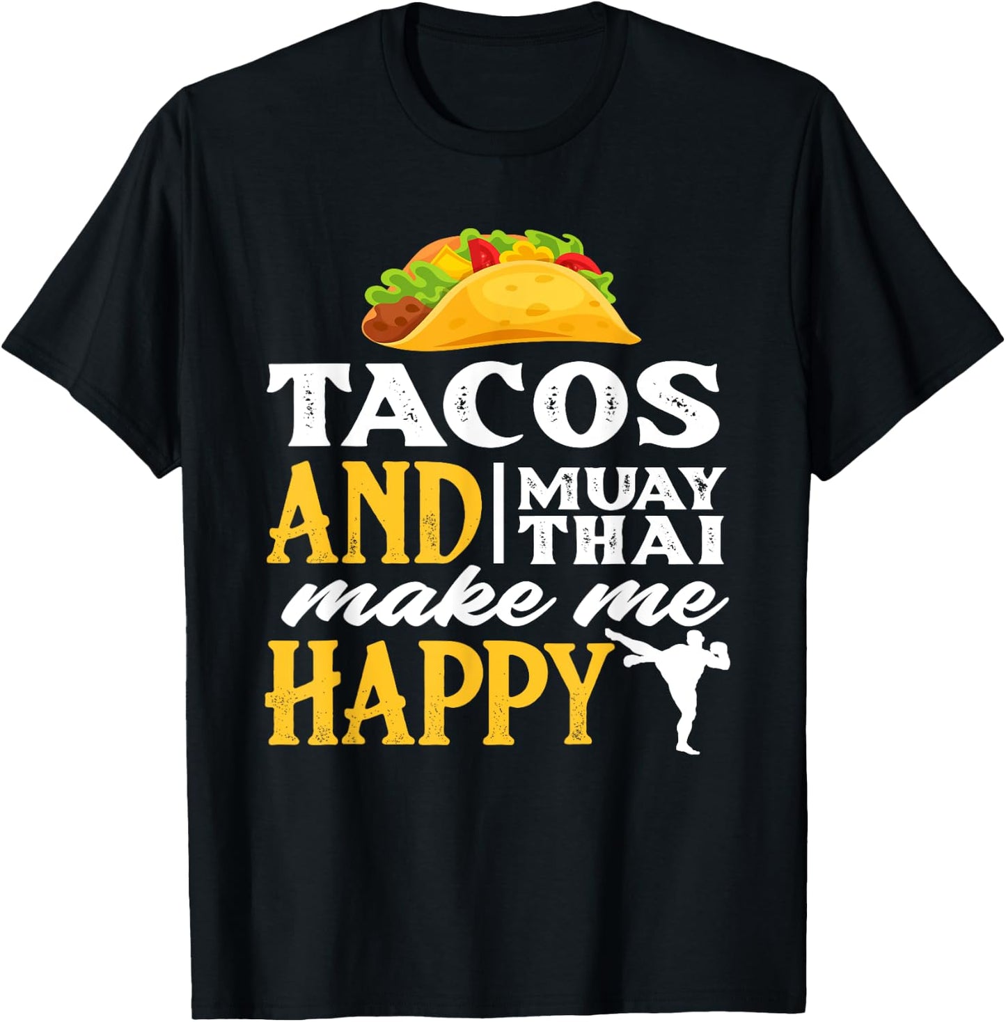 Tacos And Muay Thai Make Me Happy - Funny Fighter Gift T-Shirt - T-Shirt | Black
