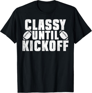 Classy Until Kickoff American Football Funny Family T-Shirt - T-Shirt | Black