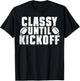 Classy Until Kickoff American Football Funny Family T-Shirt - T-Shirt | Black
