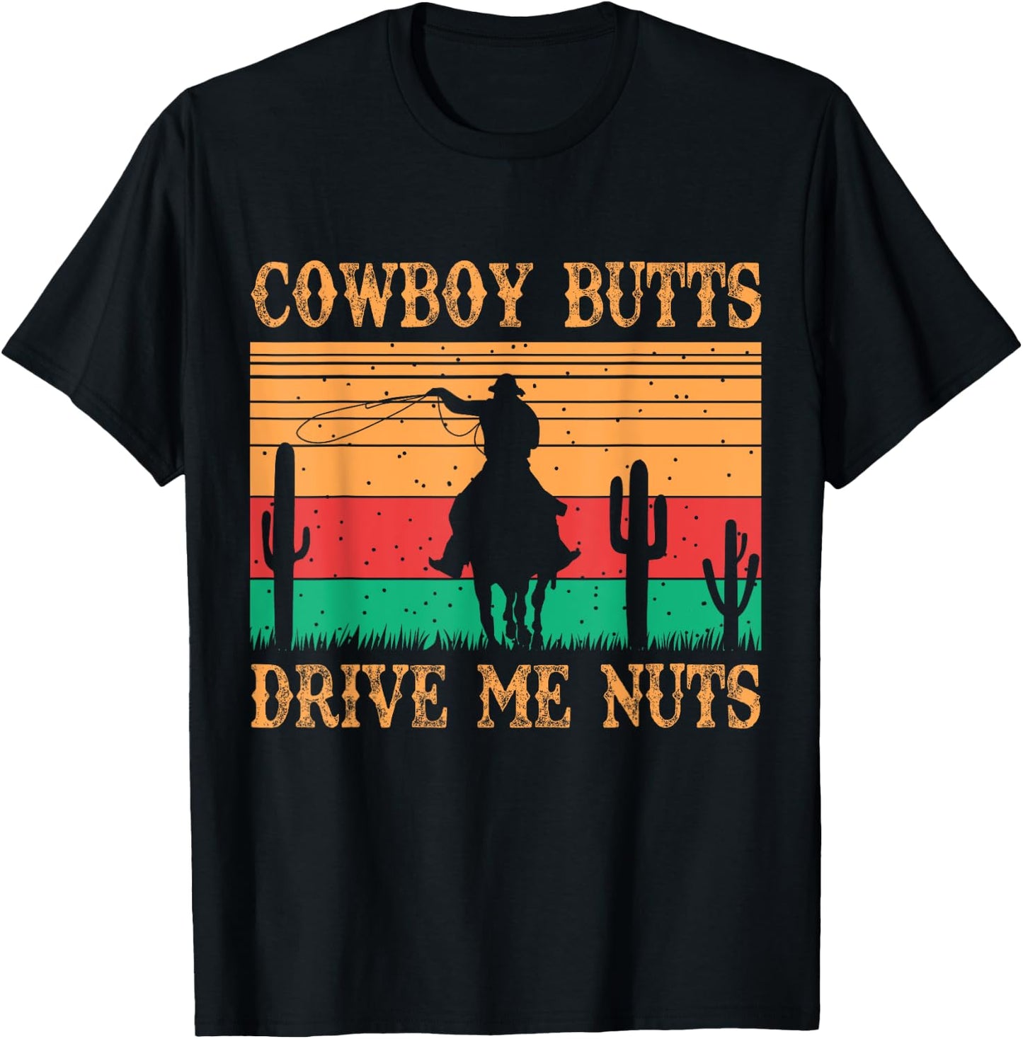 Cowboy Butts Drive Me Nuts Retro Funny Sexy Cowboys Memes T-Shirt - T-Shirt | Black