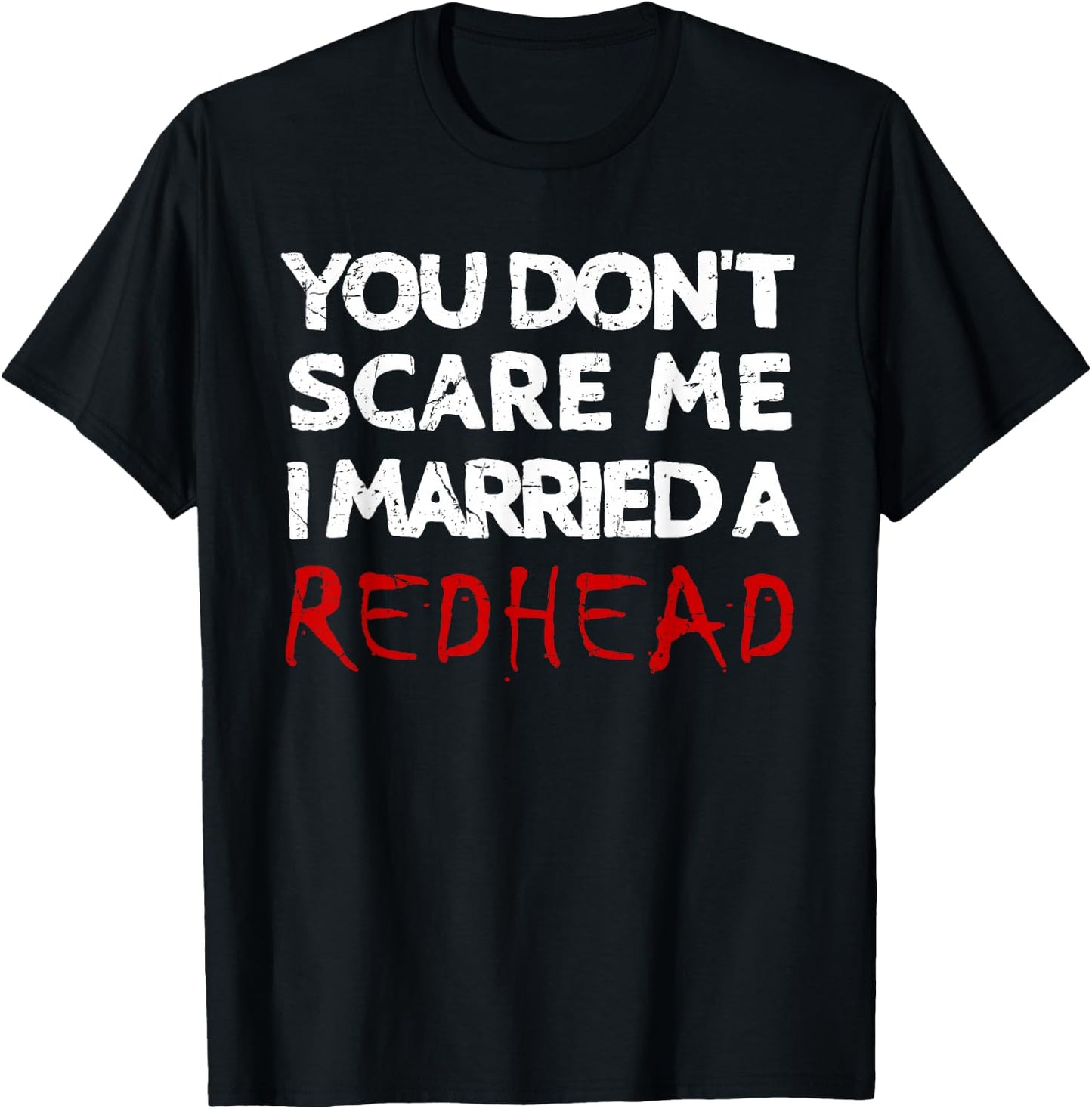 You Don't Scare Me I Married A Redhead Funny Husband Gifts T-Shirt - T-Shirt | Black