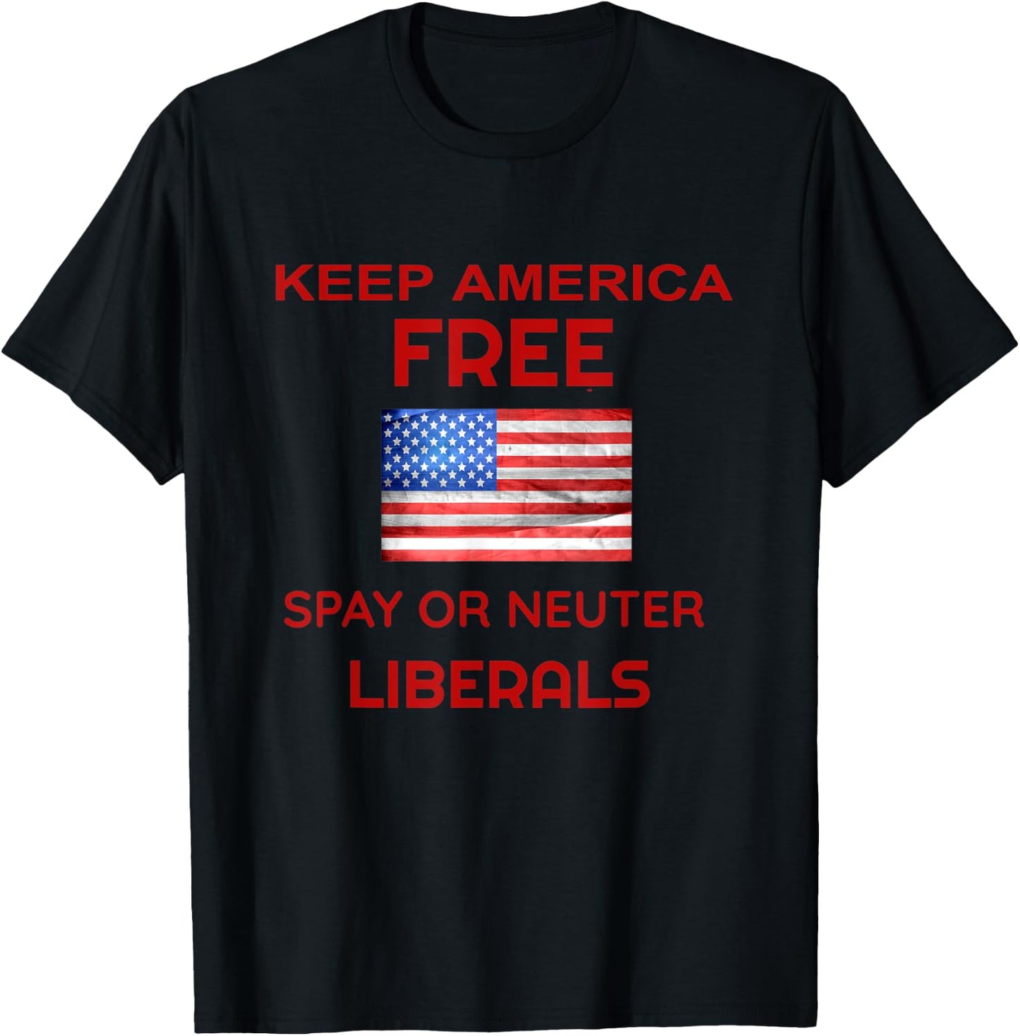 Keep America Free Spay or Neuter Liberals T-Shirt - T-Shirt | Black