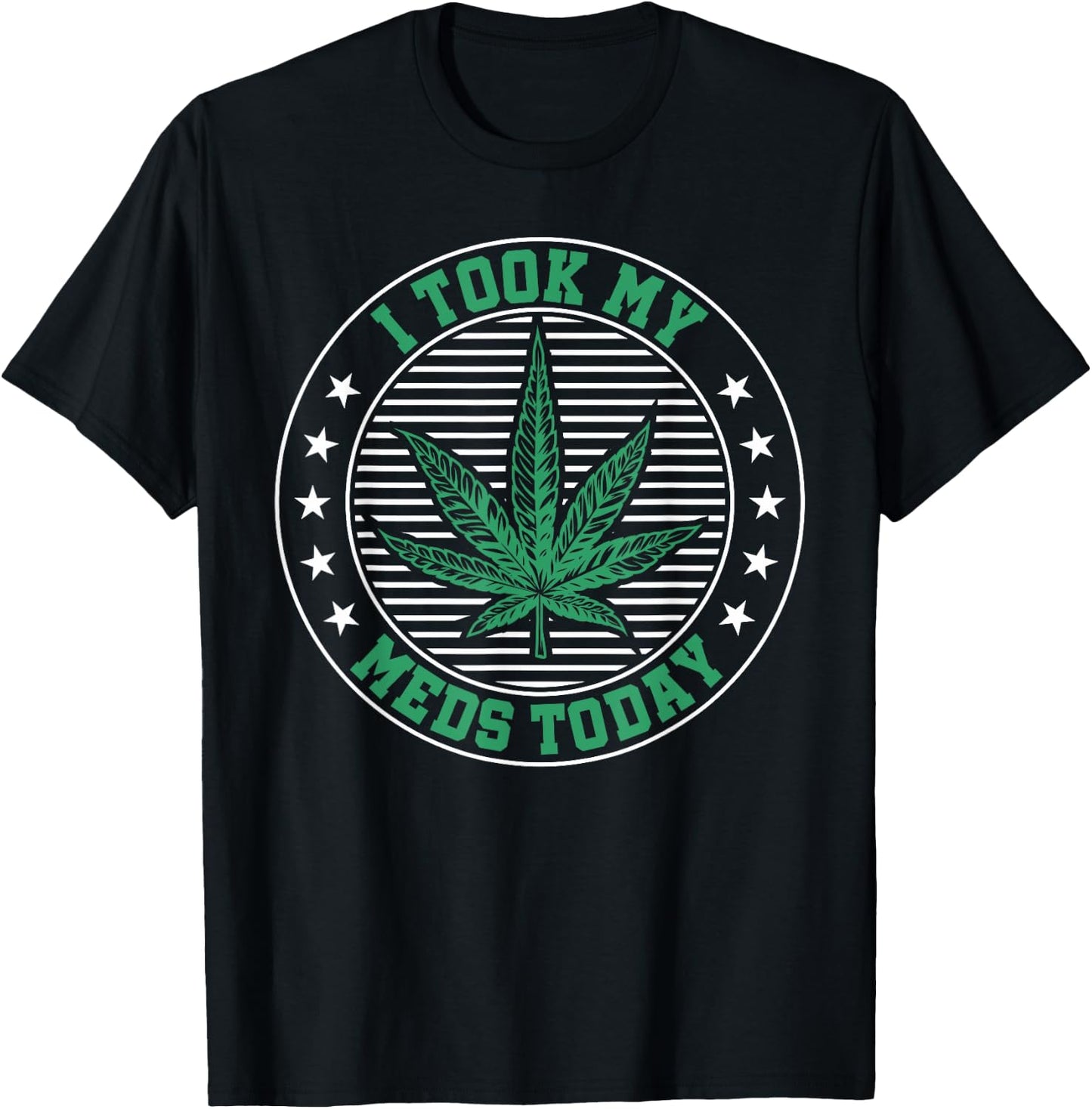 I Took My Meds Today Weed Marijuana Medical T-Shirt - T-Shirt | Black