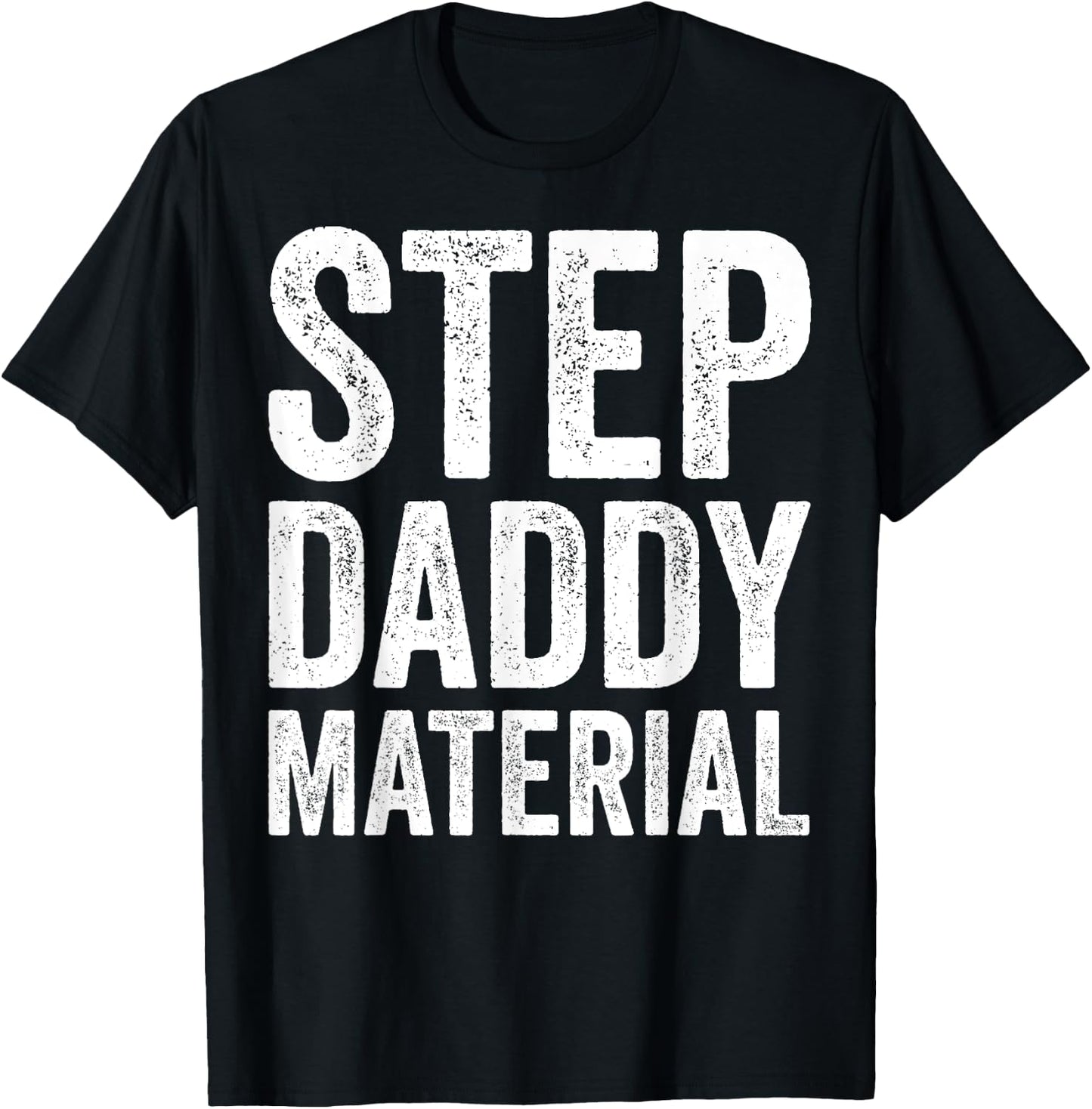 Step Daddy Material Humorous Stepdad Joke Parenting T-Shirt - T-Shirt | Black