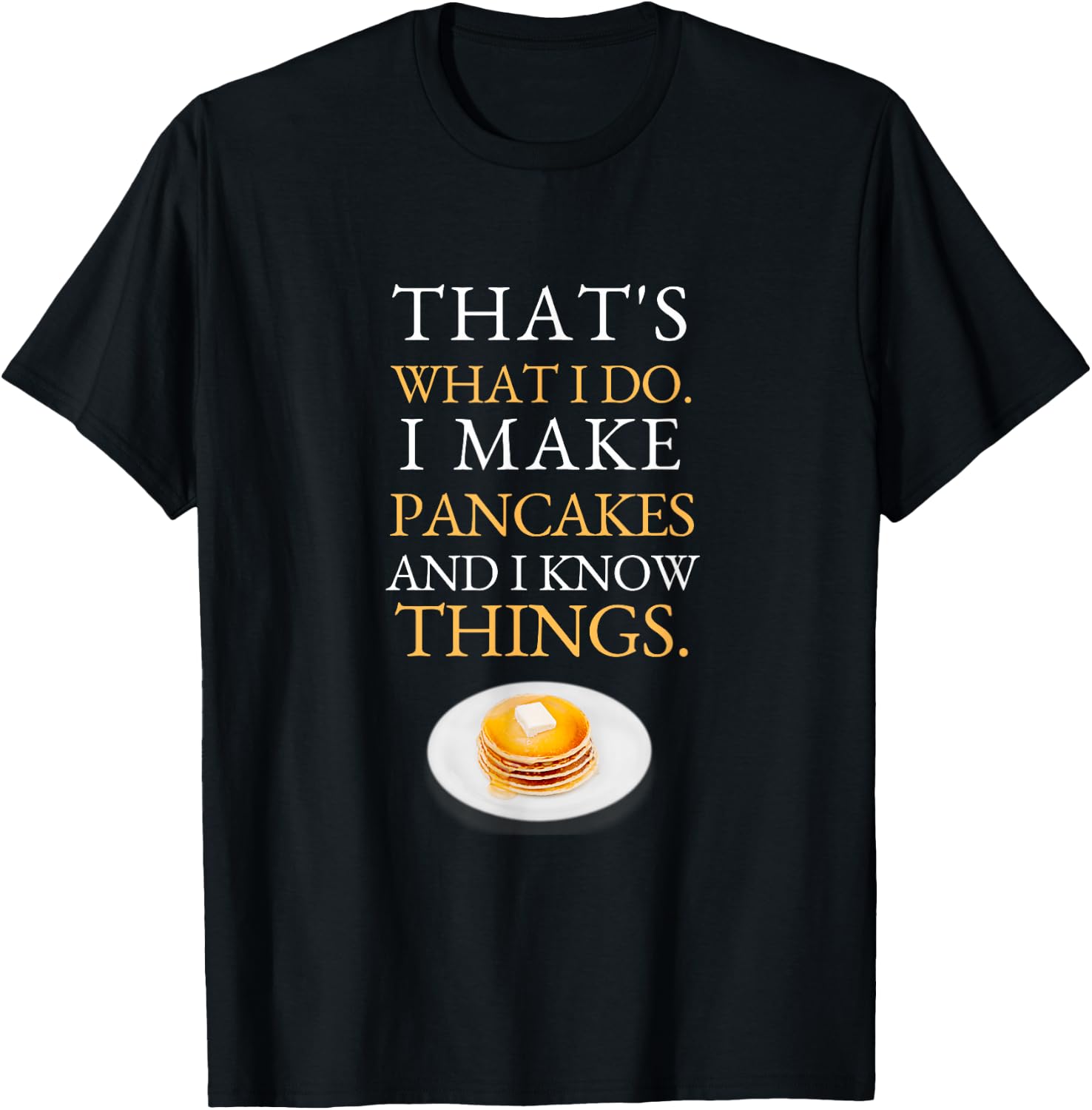 I Make Pancakes and I know Things Dad Mom Saturday Funny T-Shirt - T-Shirt | Black