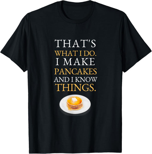 I Make Pancakes and I know Things Dad Mom Saturday Funny T-Shirt - T-Shirt | Black