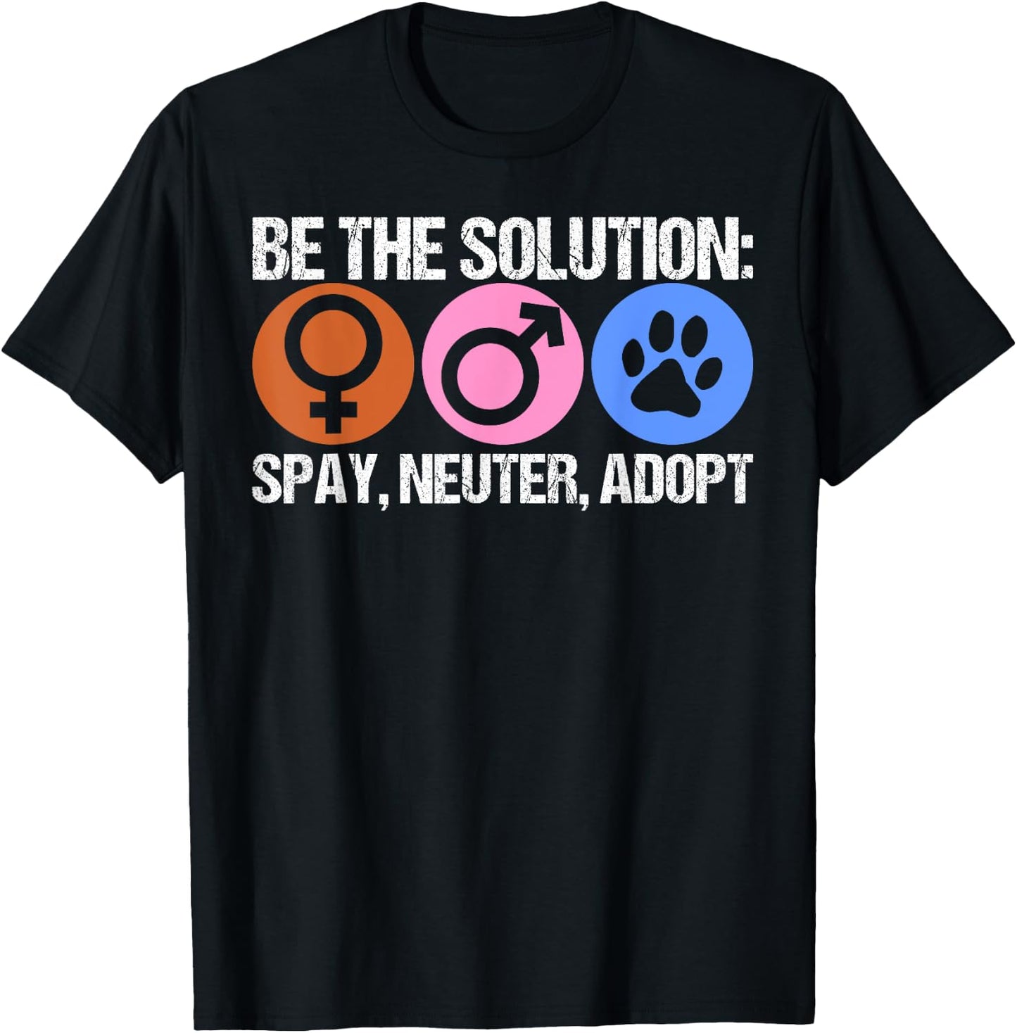 Be The Solution Spay Neuter Adopt Animal T-Shirt - T-Shirt | Black