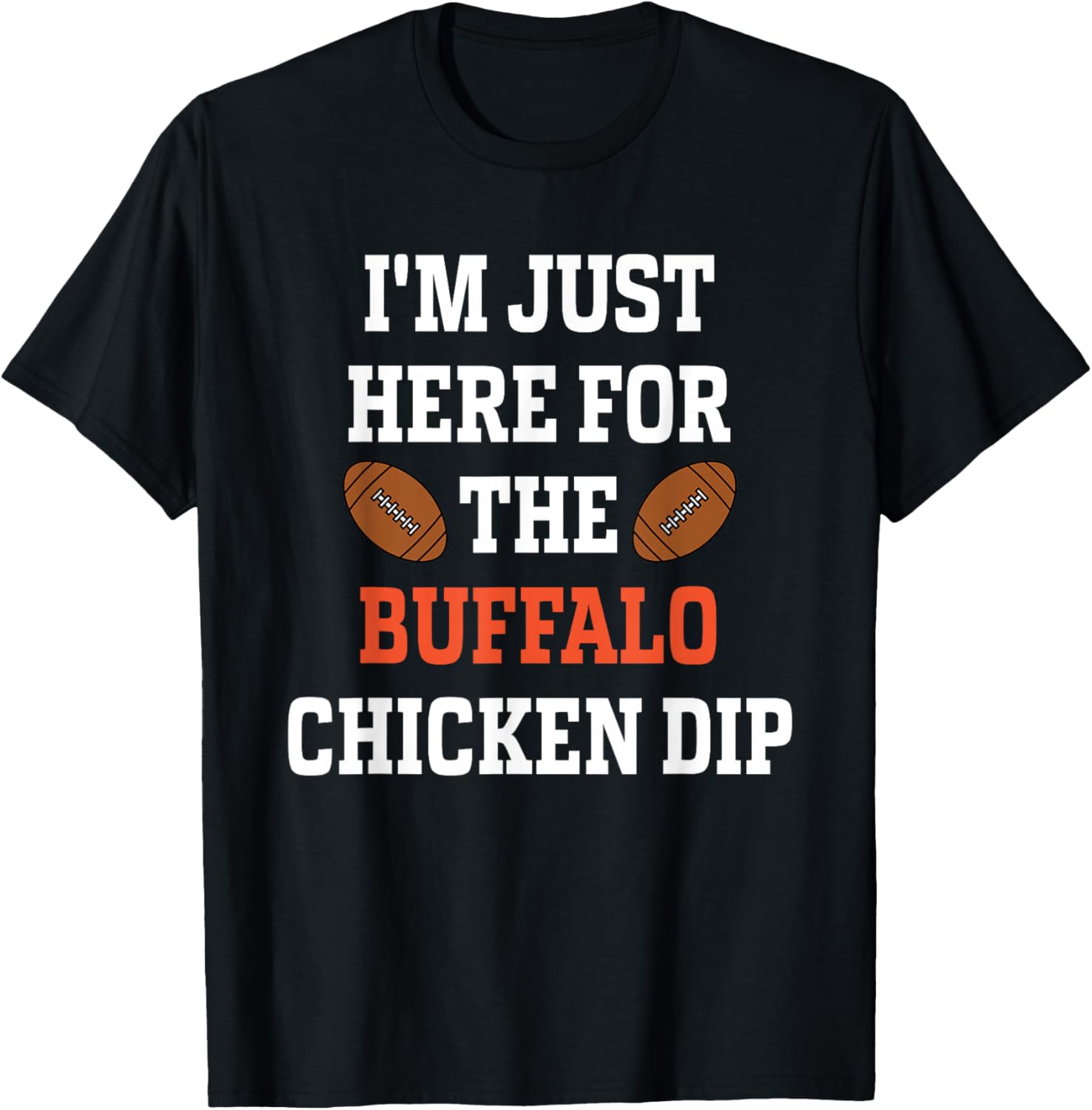 I'm Just Here For The Buffalo Chicken Dip T-Shirt - T-Shirt | Black