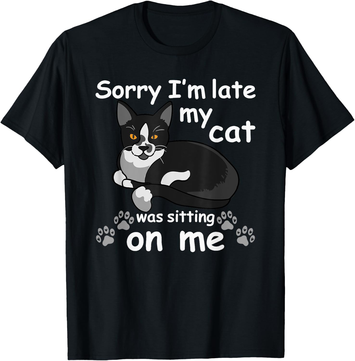 Sorry I'm Late My Cat was Sitting on Me T-Shirt - T-Shirt | Black