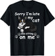 Sorry I'm Late My Cat was Sitting on Me T-Shirt - T-Shirt | Black