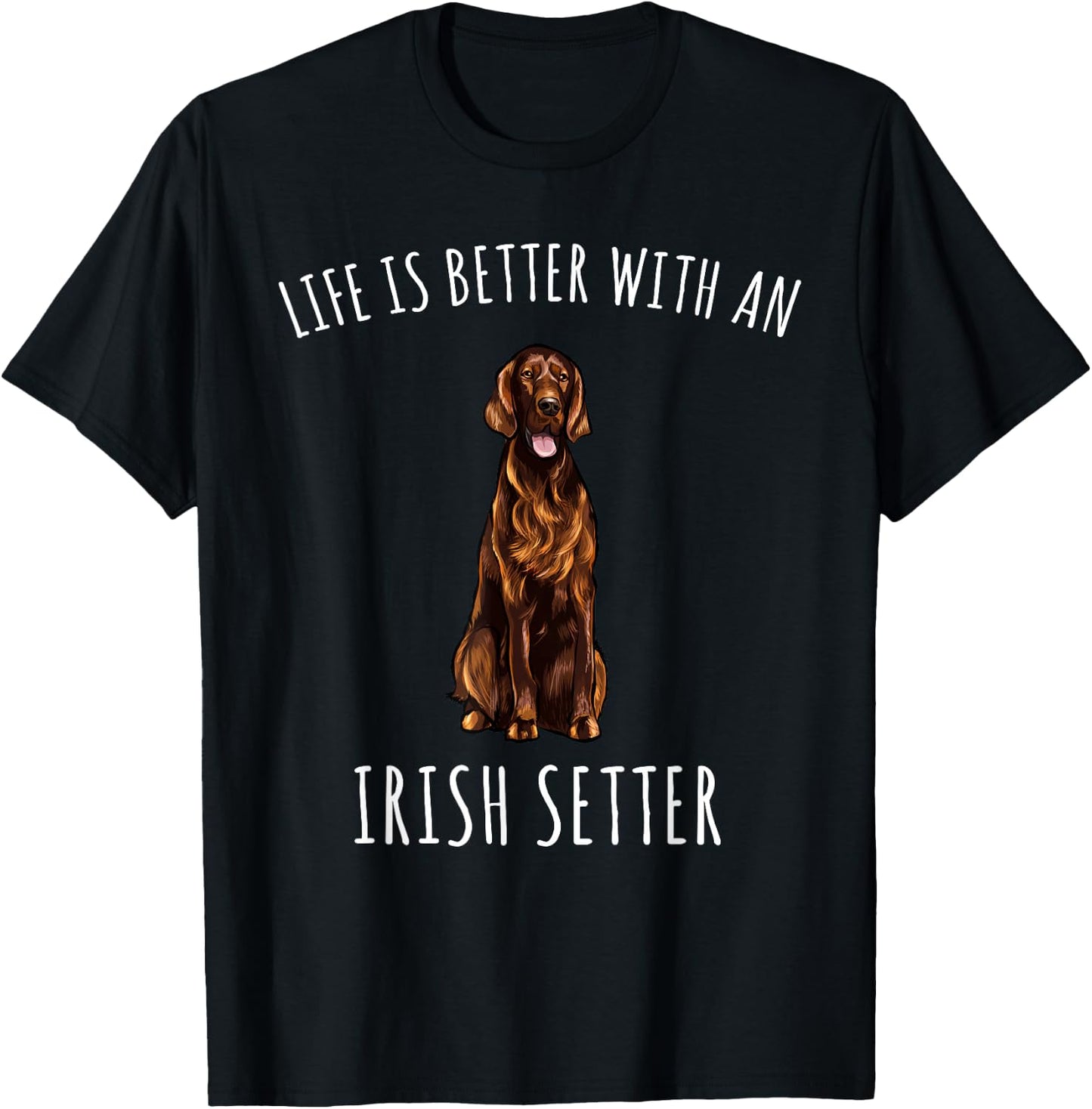 Life Is Better With A Irish Setter Dog Lover T-Shirt - T-Shirt | Black