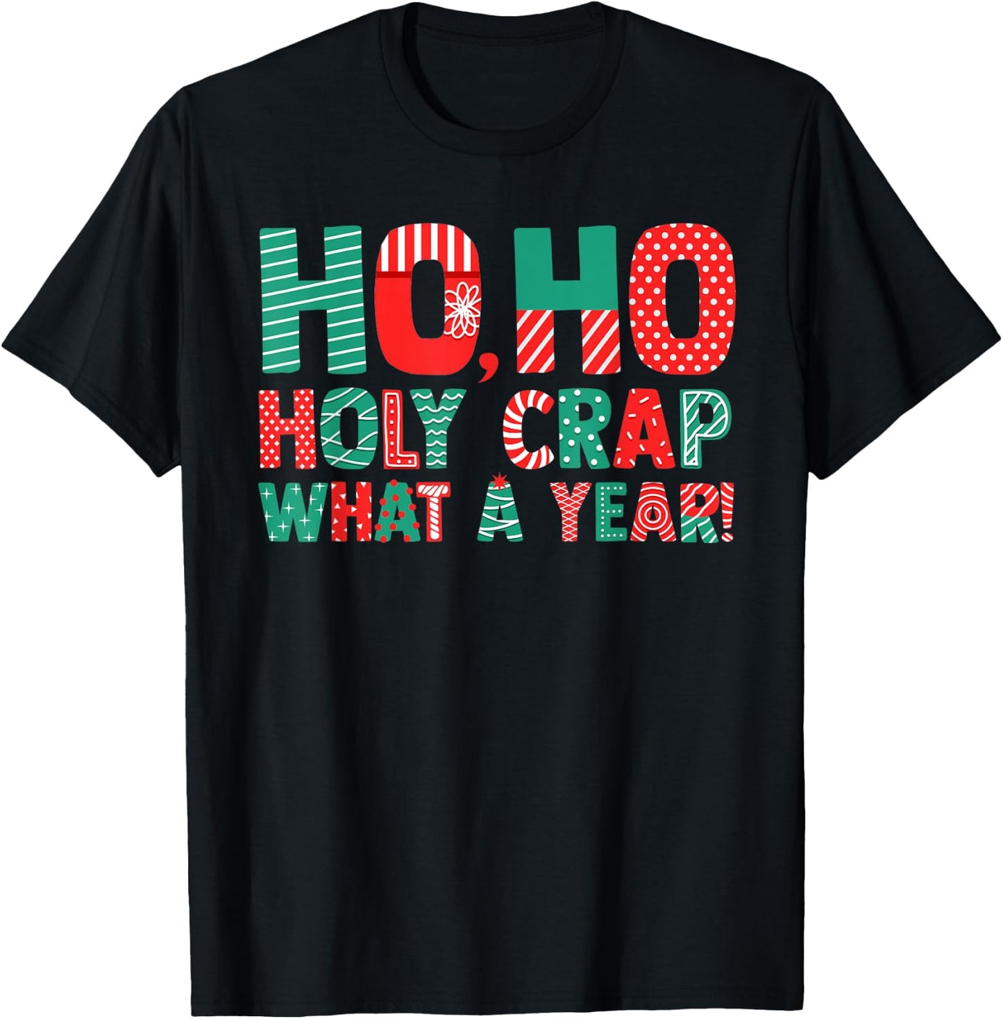 Ho Ho Holy Crap What A Year - Funny Christmas T-Shirt - T-Shirt | Black