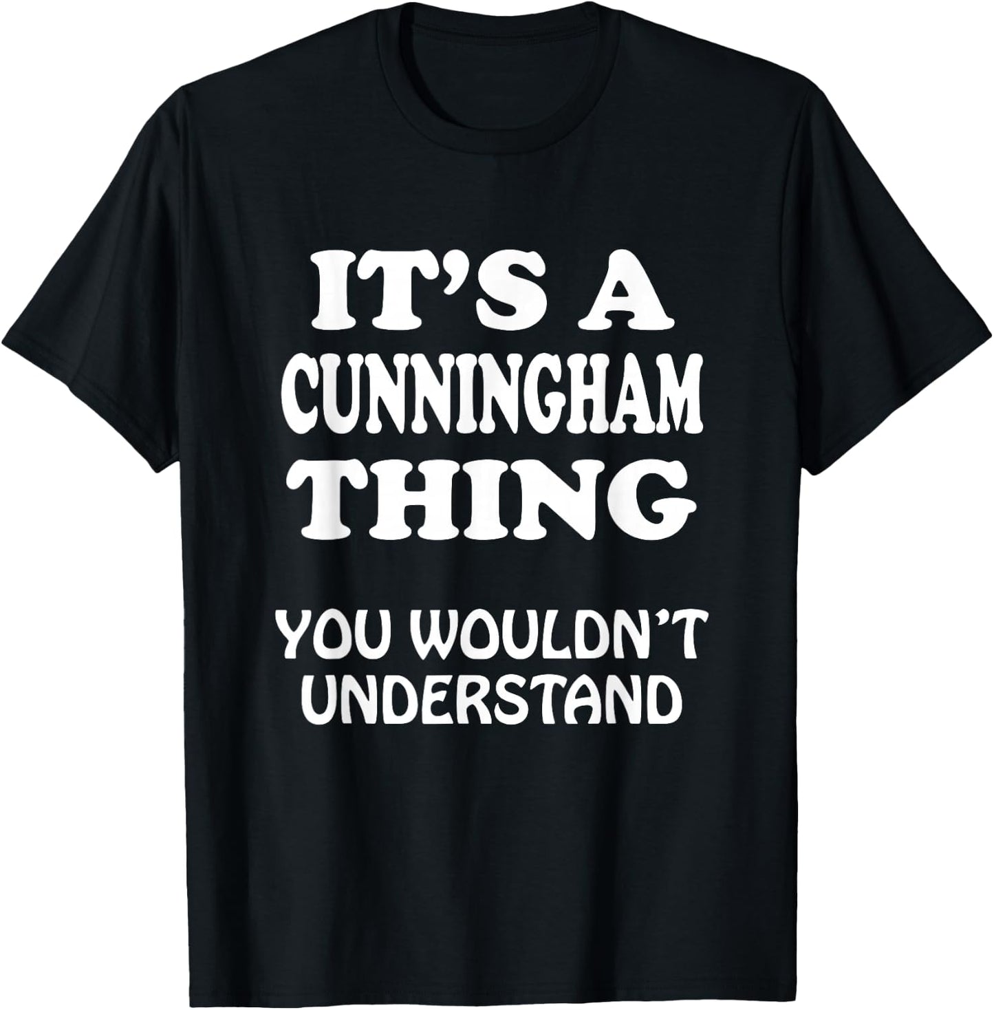 Its A CUNNINGHAM Thing You Wouldnt Understand Family Reunion T-Shirt - T-Shirt | Black