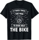 Unicycle Pedal It Takes Twice The Man To Ride Half The Bike T-Shirt - T-Shirt | Black