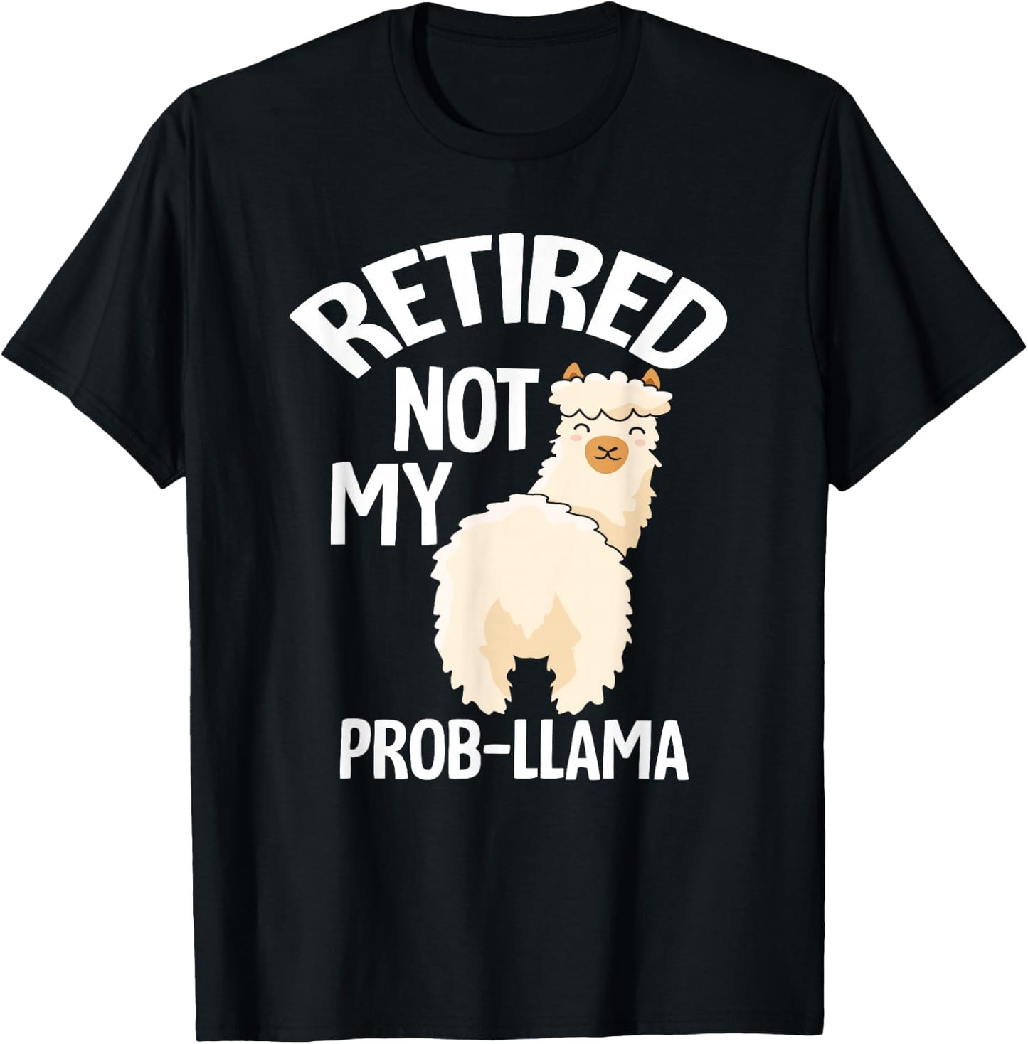 Retired Not My Prob Llama - Funny Retirement T-Shirt - T-Shirt | Black