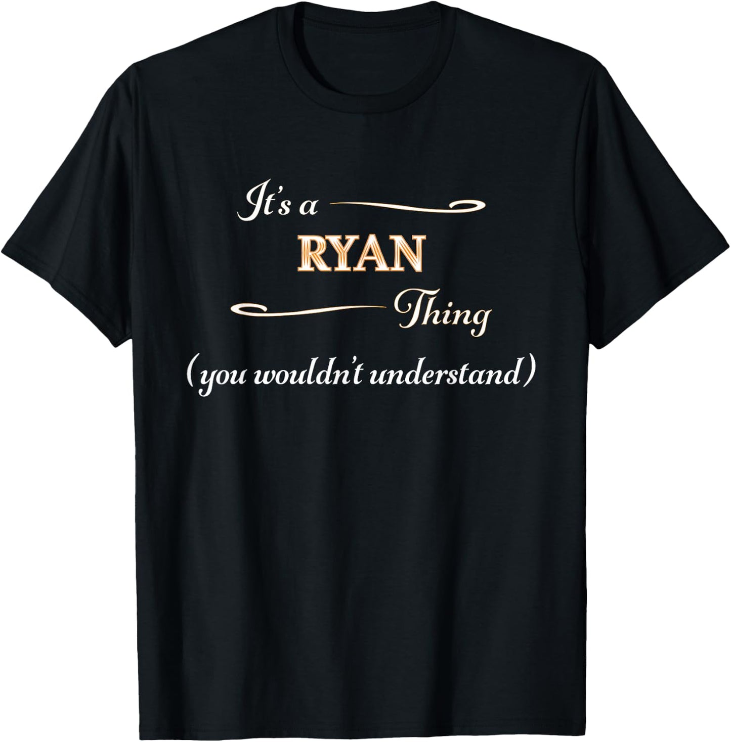 It's a RYAN Thing, You Wouldn't Understand | Name Gift T-Shirt - T-Shirt | Black