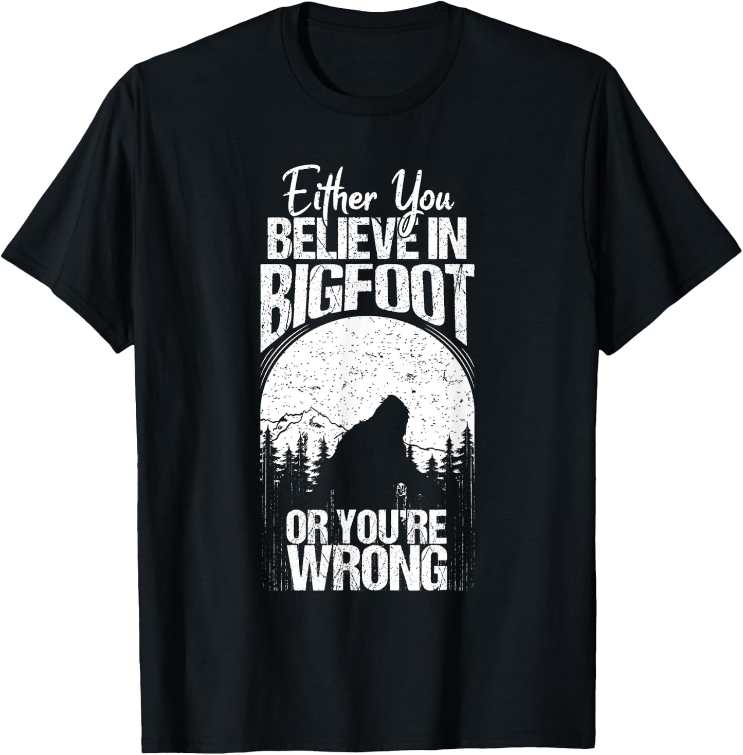 Funny Sasquatch Cryptid Quote Either You Believe In Bigfoot T-Shirt - T-Shirt | Black