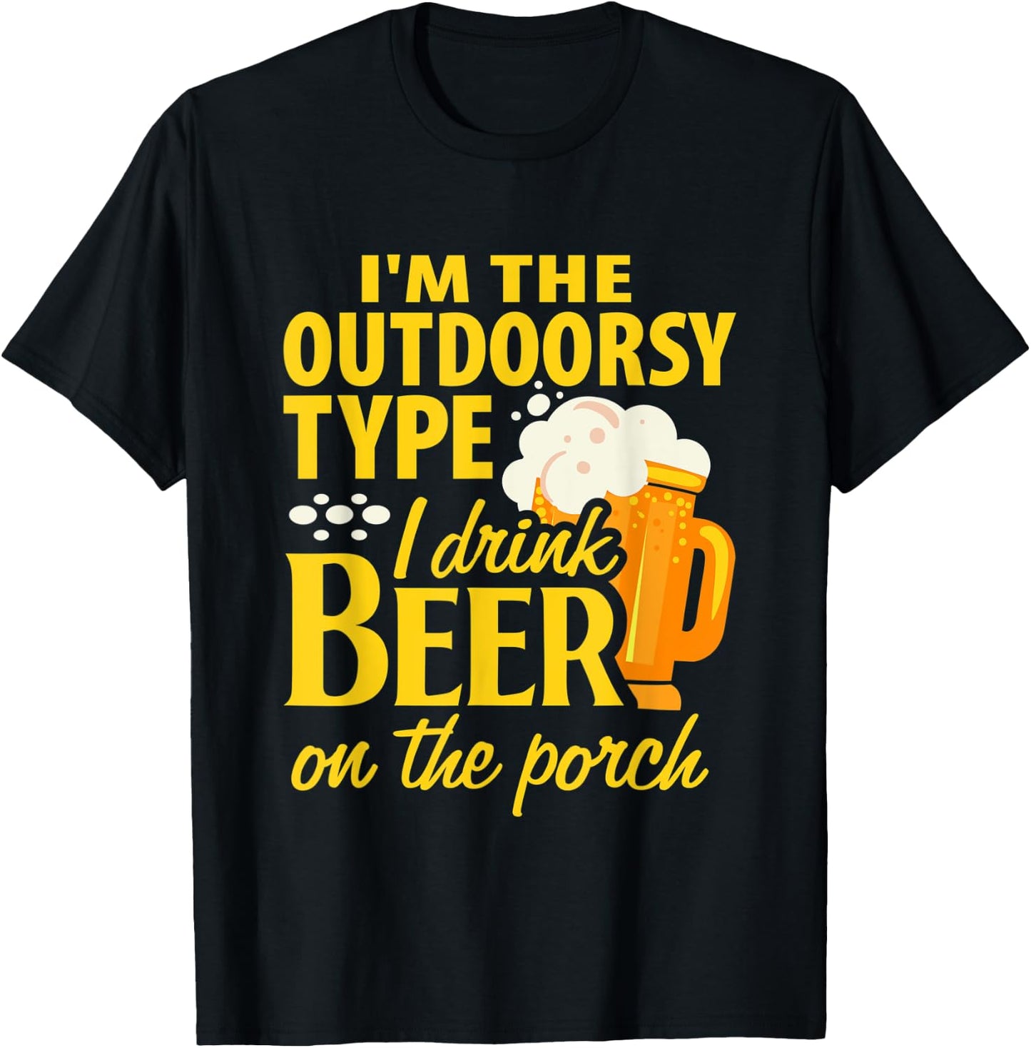 Im the outdoorsy type I drink beer on the porch funny design T-Shirt - T-Shirt | Black