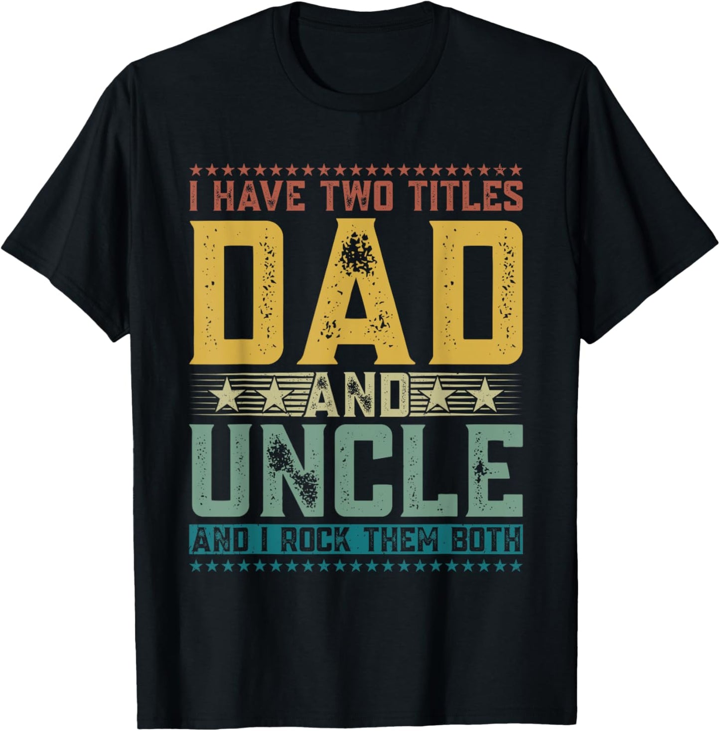 I Have Two Titles Dad And Uncle Funny Father's Day T-Shirt - T-Shirt | Black