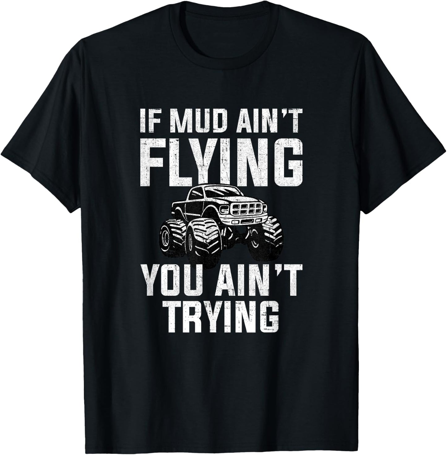 If Mud Ain't Flying You Ain't Trying, mud truck mudding T-Shirt - T-Shirt | Black