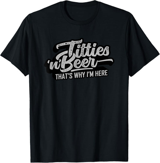 Titties and Beer Why I'm Here Funny Beer Lover Adult T-Shirt - T-Shirt | Black