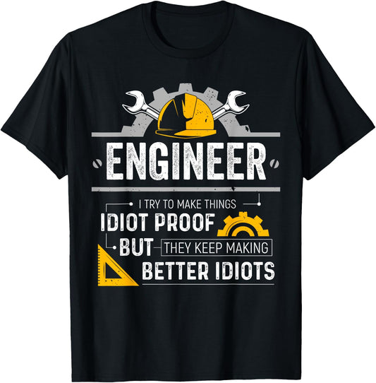 Engineer I Try To Make Things Idiot Proof Funny Engineering T-Shirt - T-Shirt | Black