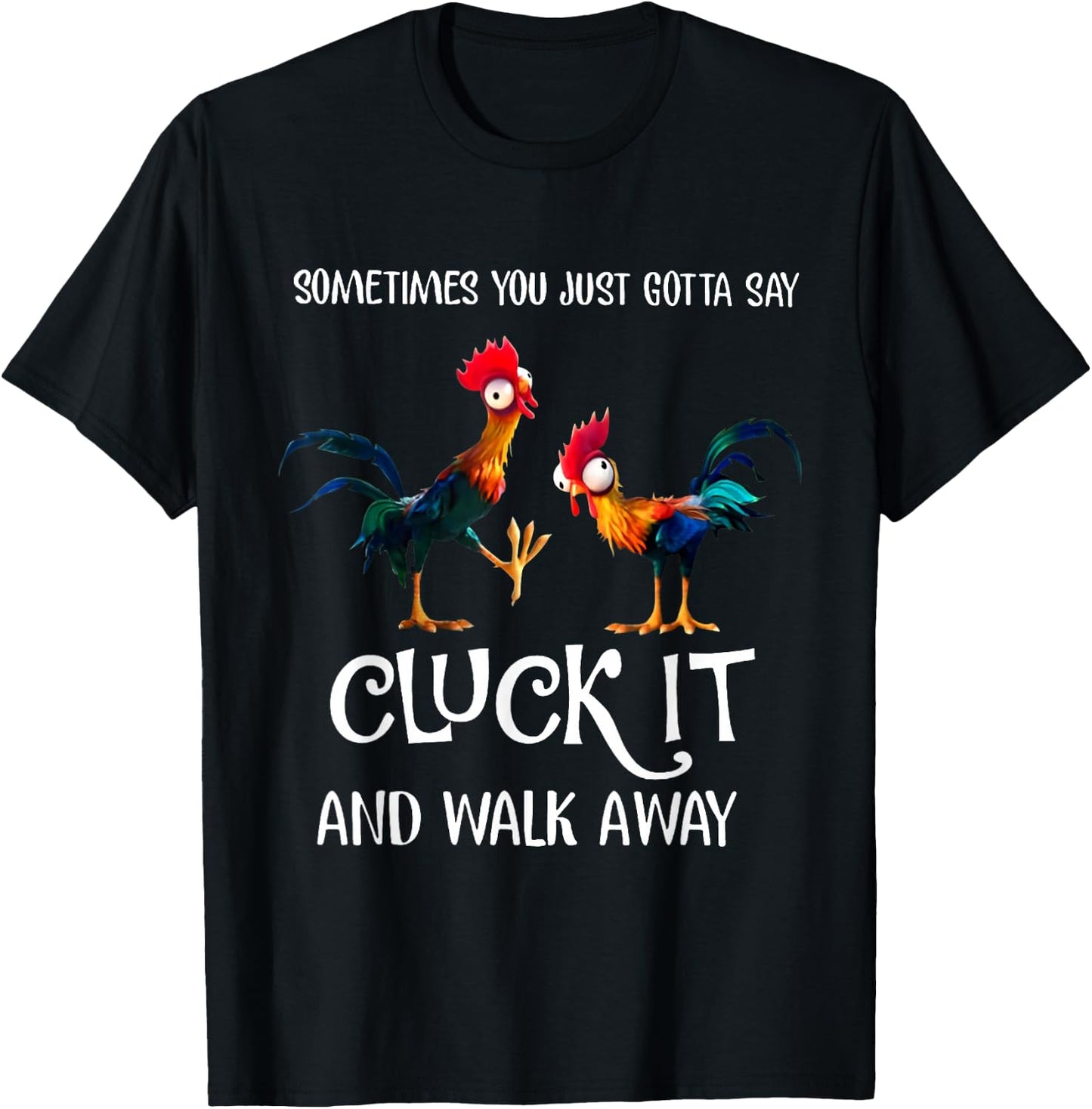 Sometimes You Just Gotta Say Cluck It and Walk Away T-Shirt - T-Shirt | Black
