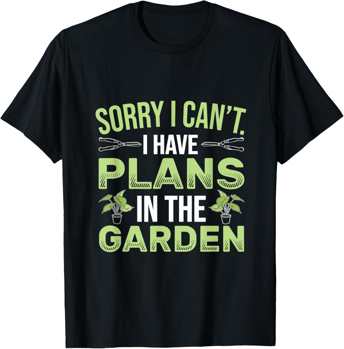 Sorry I Can't I Have Plans In The Garden Funny Gardener T-Shirt - T-Shirt | Black
