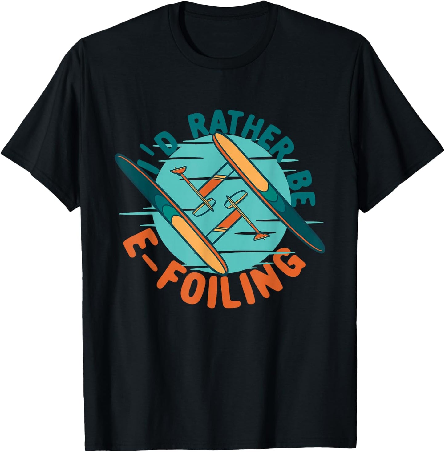 Efoil Electric Hydrofoil I'd Rather Be E-foiling T-Shirt - T-Shirt | Black