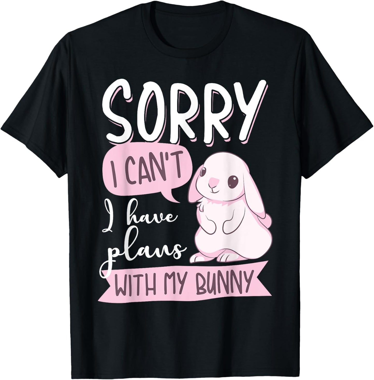 Cool Sorry I Can't I Have Plans With My Bunny | Funny Gift T-Shirt - T-Shirt | Black