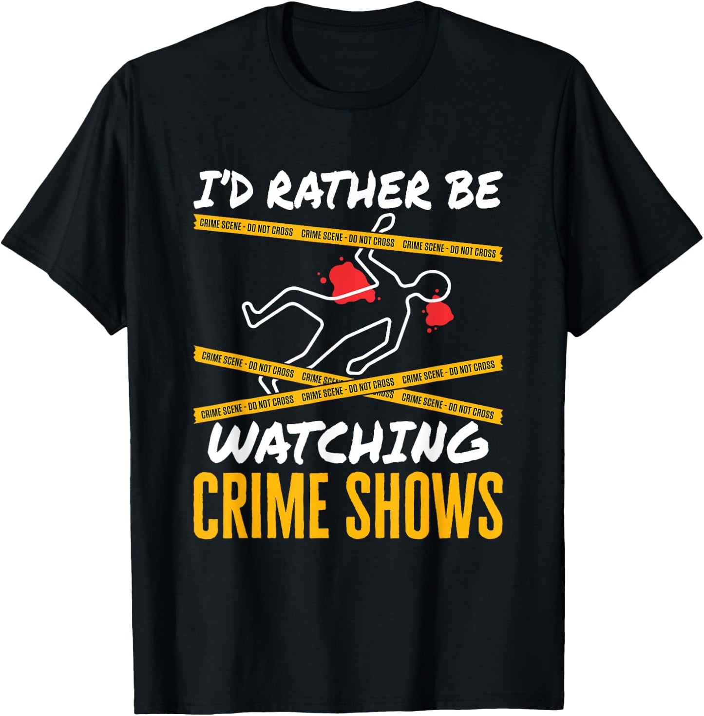 I'd Rather Be Watching Crime Shows Serial Killer Murder T-Shirt - T-Shirt | Black
