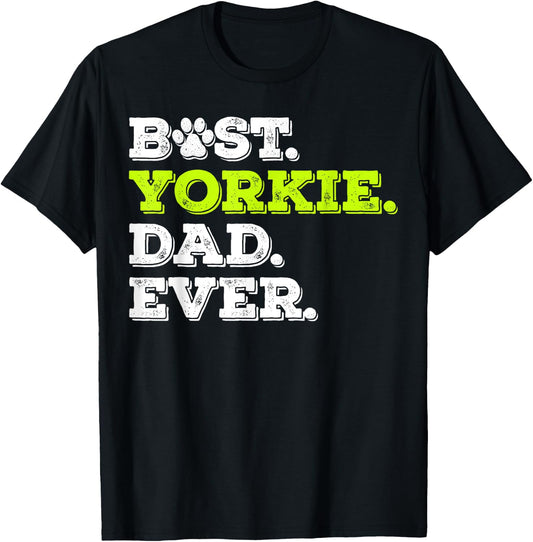 Best Yorkie Dad Ever Yorkshire Terrier Dog Lover Gift T-Shirt - T-Shirt | Black