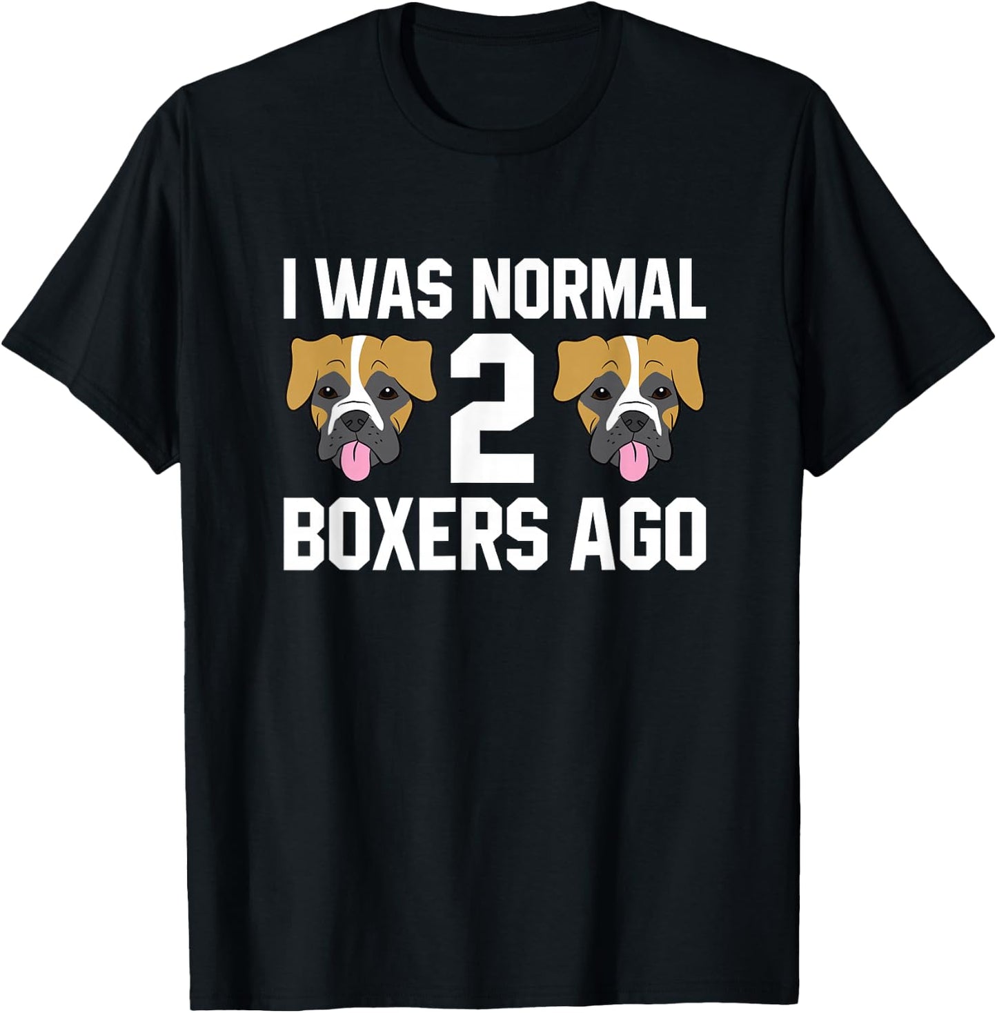 Boxer Dog Owner I Was Normal 2 Boxers Ago T-Shirt - T-Shirt | Black