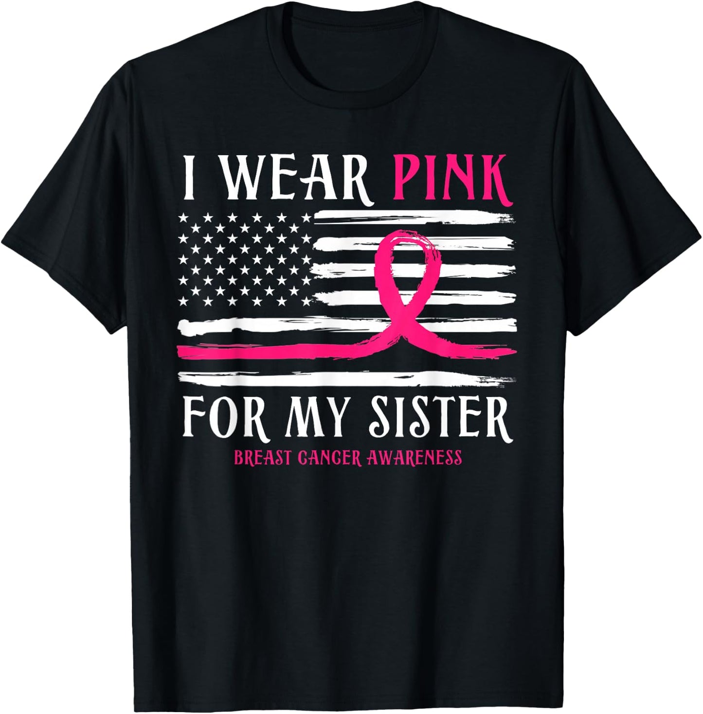 I Wear Pink For My Sister Ribbon Breast Cancer American Flag T-Shirt - T-Shirt | Black