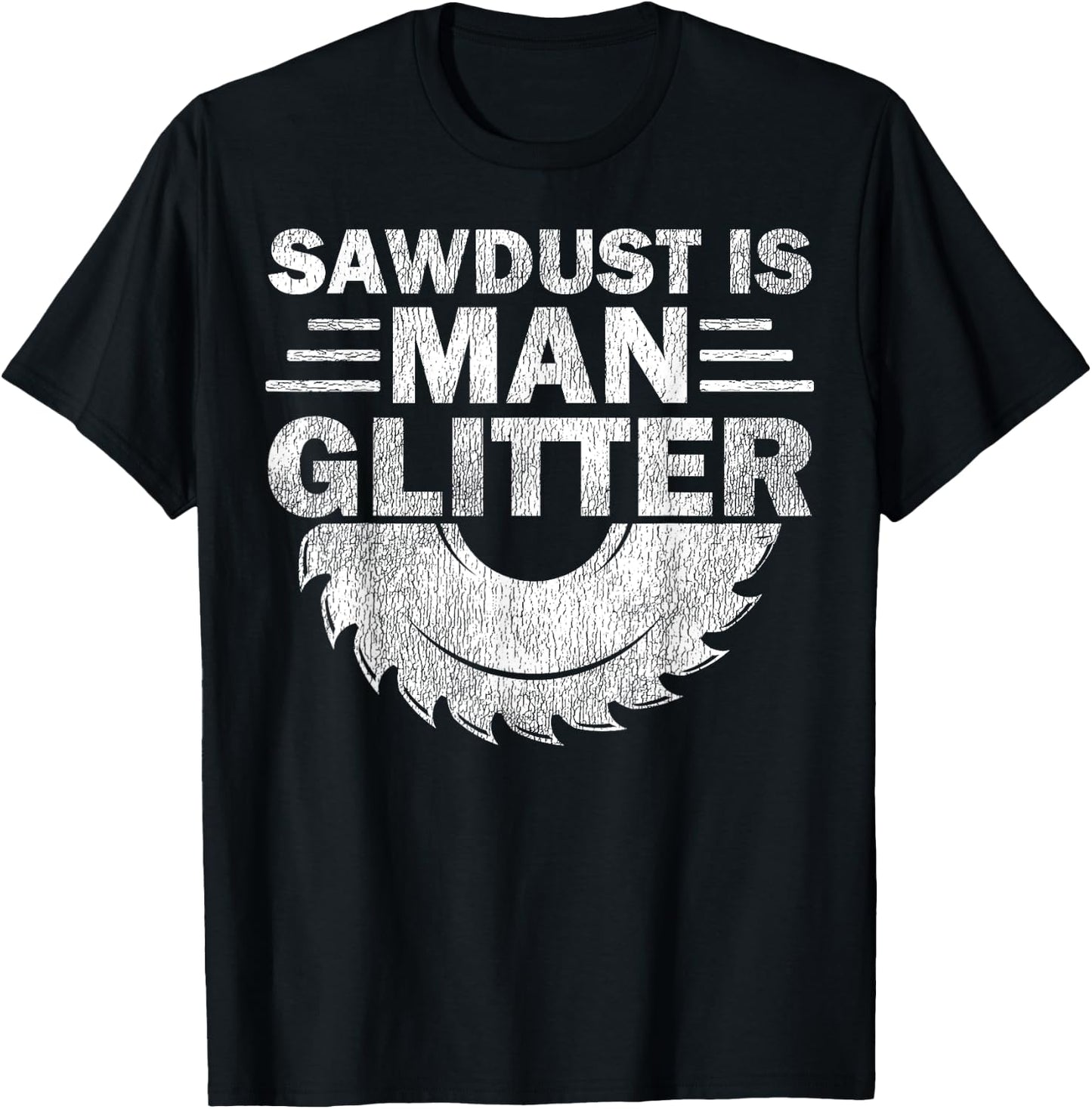 Funny Carpenter Sawdust Is Man Glitter T-Shirt - T-Shirt | Black