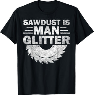 Funny Carpenter Sawdust Is Man Glitter T-Shirt - T-Shirt | Black