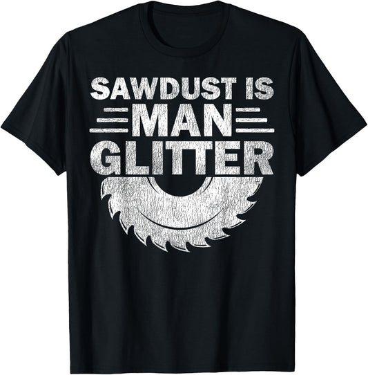 Funny Carpenter Sawdust Is Man Glitter T-Shirt - T-Shirt | Black