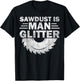 Funny Carpenter Sawdust Is Man Glitter T-Shirt - T-Shirt | Black