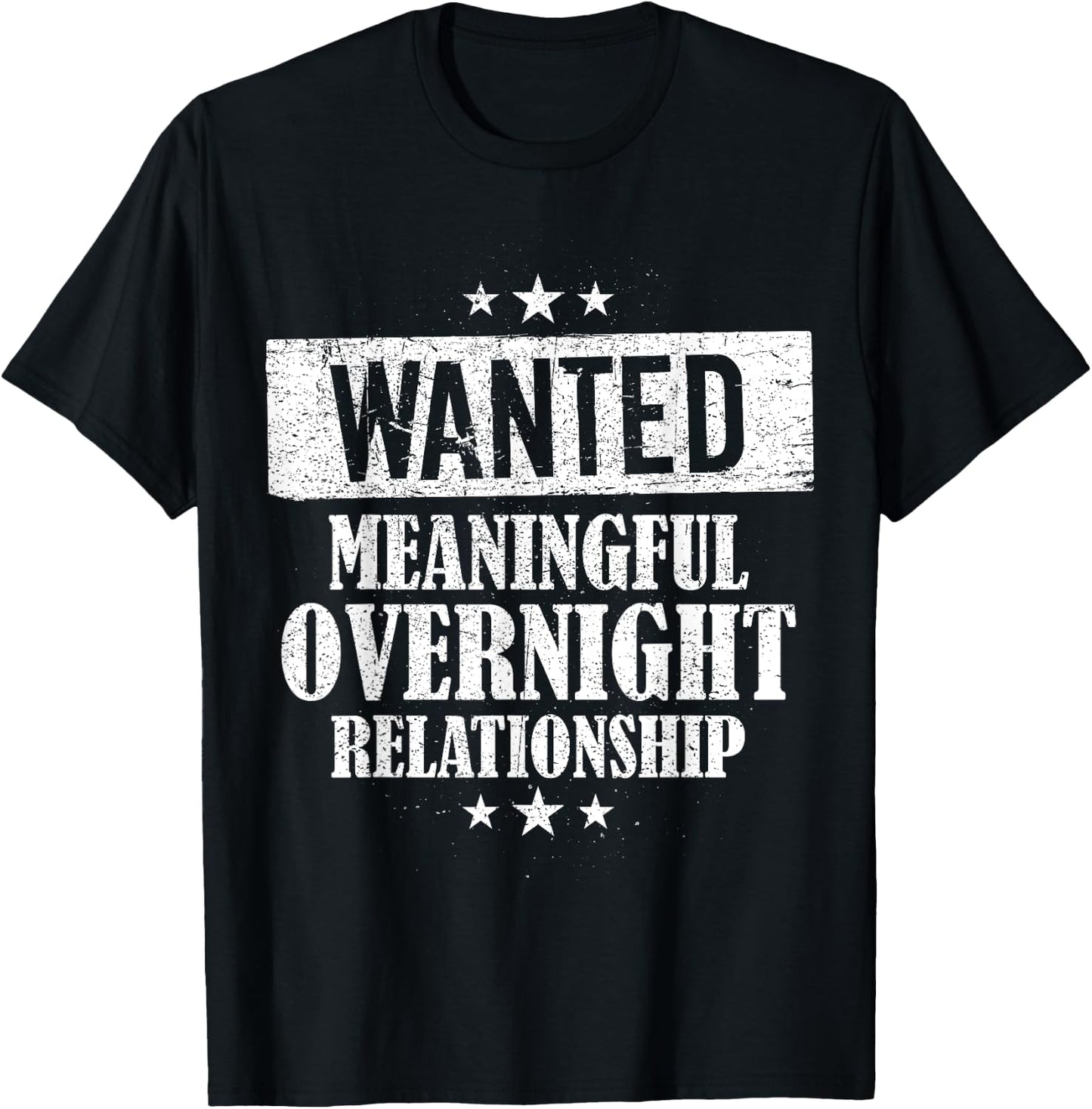 Wanted Meaningful Overnight Relationship One Night Stand T-Shirt - T-Shirt | Black