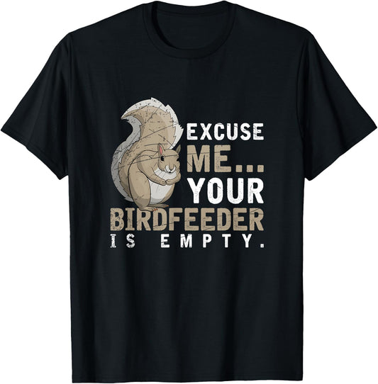 Excuse Me Your Birdfeeder Is Empty Squirrel T-Shirt - T-Shirt | Black