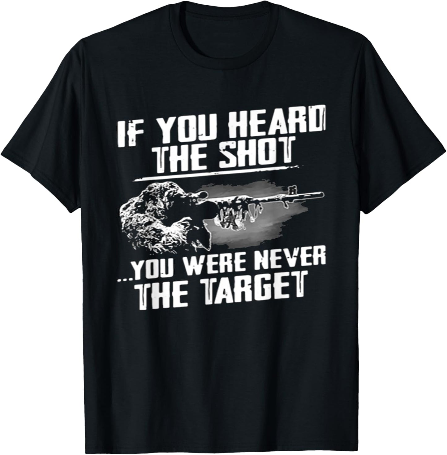 If you heard the shot you were never the target sniper gift T-Shirt - T-Shirt | Black