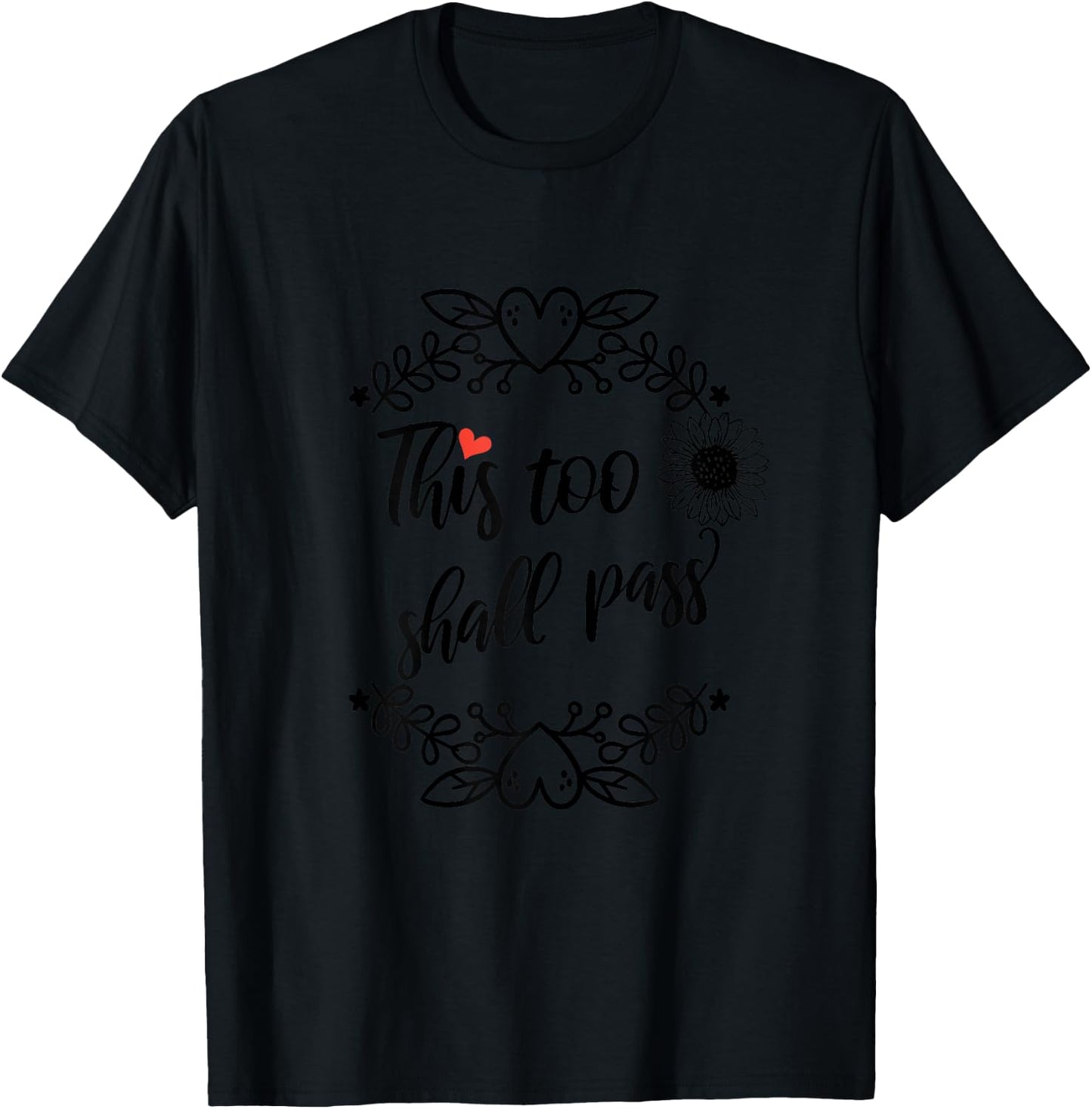 This Too Shall Pass Shirt,Inspirational Sign Sunflower Quote T-Shirt - T-Shirt | Black
