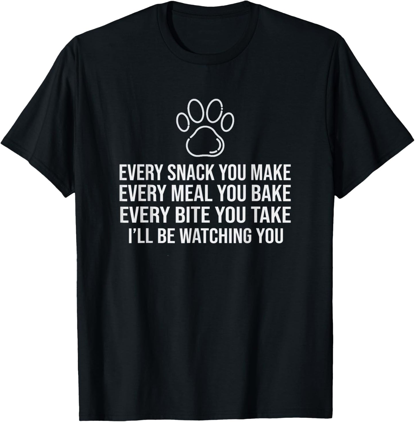 Dog Paw Every snack you make for Dog Lovers & Owner T-Shirt - T-Shirt | Black